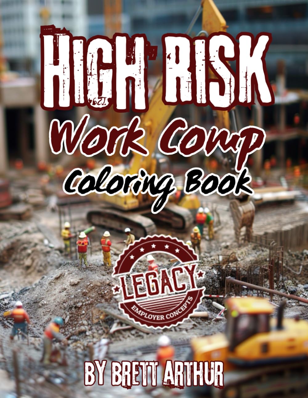 High Risk Work Comp Coloring Book: Guide for Hard-To-Place Workers' Comp Industries