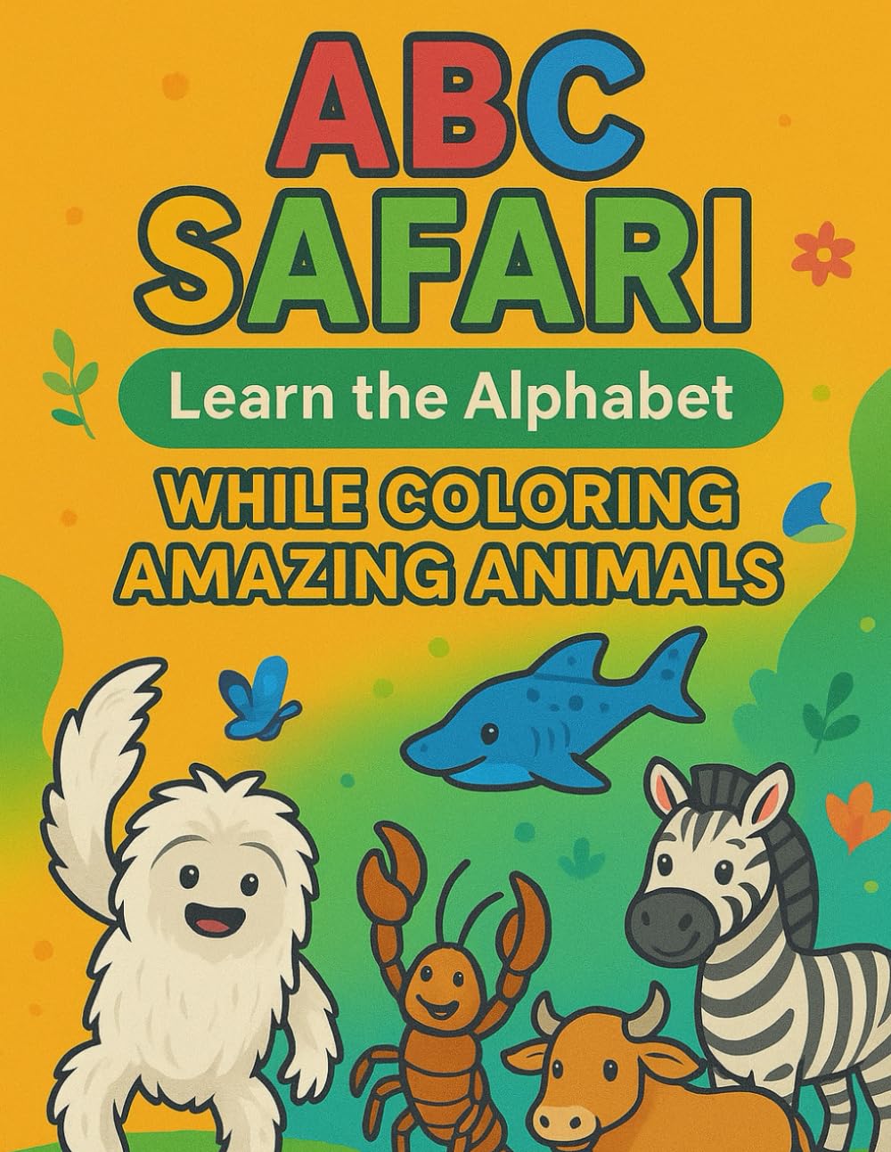 “ABC Safari: Learn the Alphabet While Coloring Amazing Animals”: The Ultimate Animal Alphabet Coloring Book for Early Learners