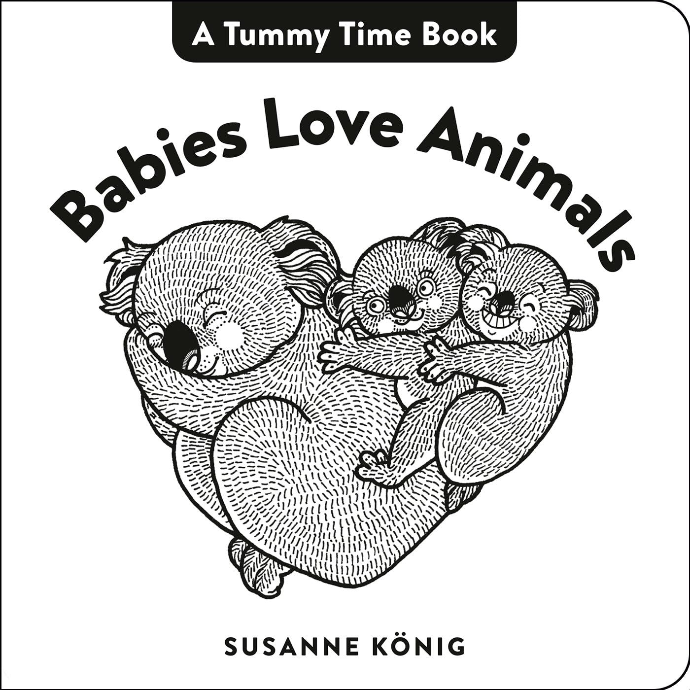 Babies Love Animals: High Contrast Black-and-White Art Throughout (Tummy Time Book, A)