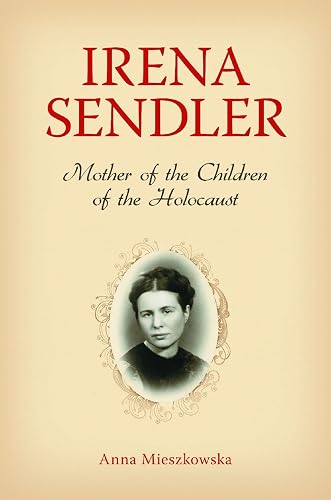Irena Sendler: Mother of the Children of the Holocaust