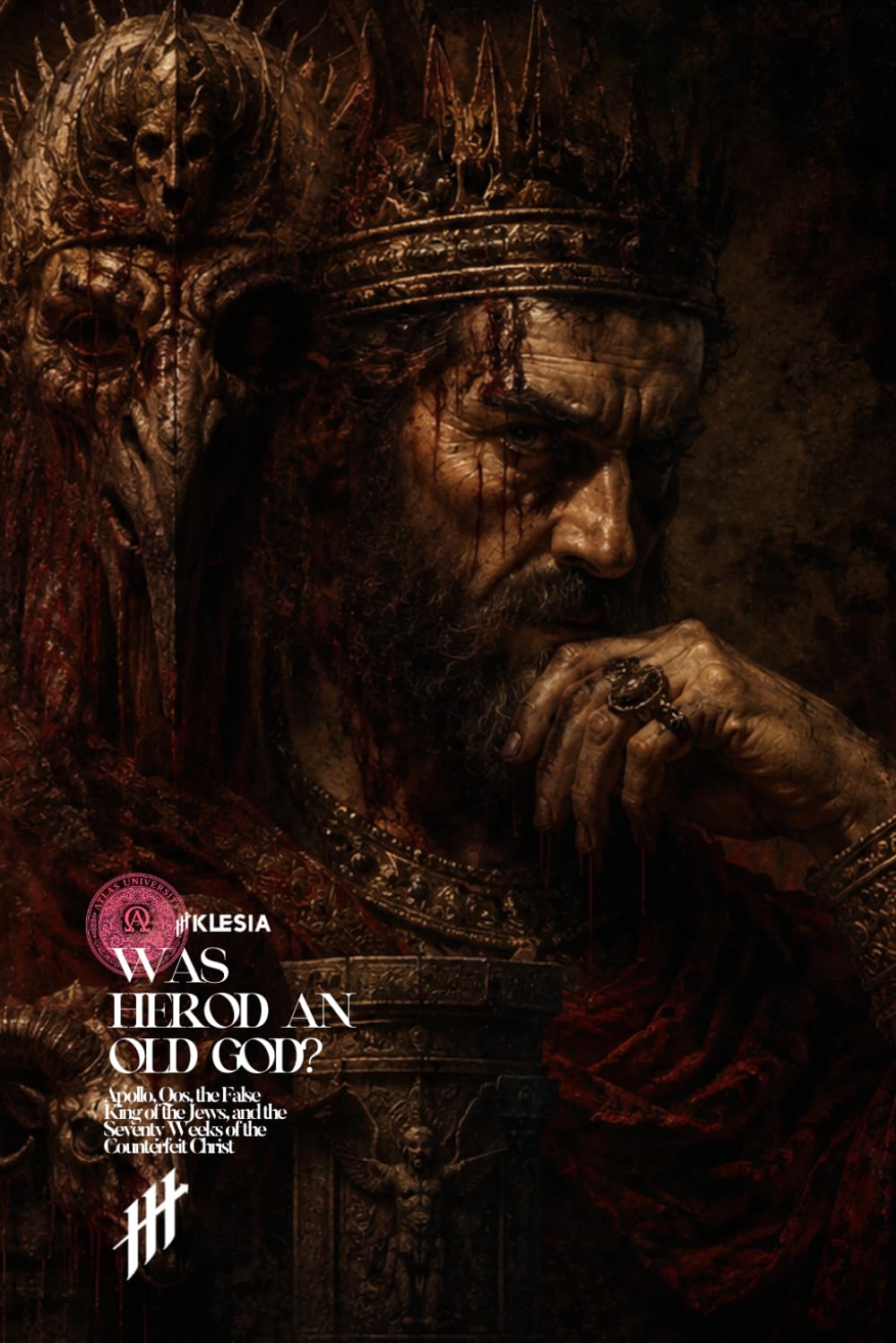Was Herod an Old God?: Apollo, Qos, the False King of the Jews, and the Seventy Weeks of the Counterfeit Christ (Resurrection Society)