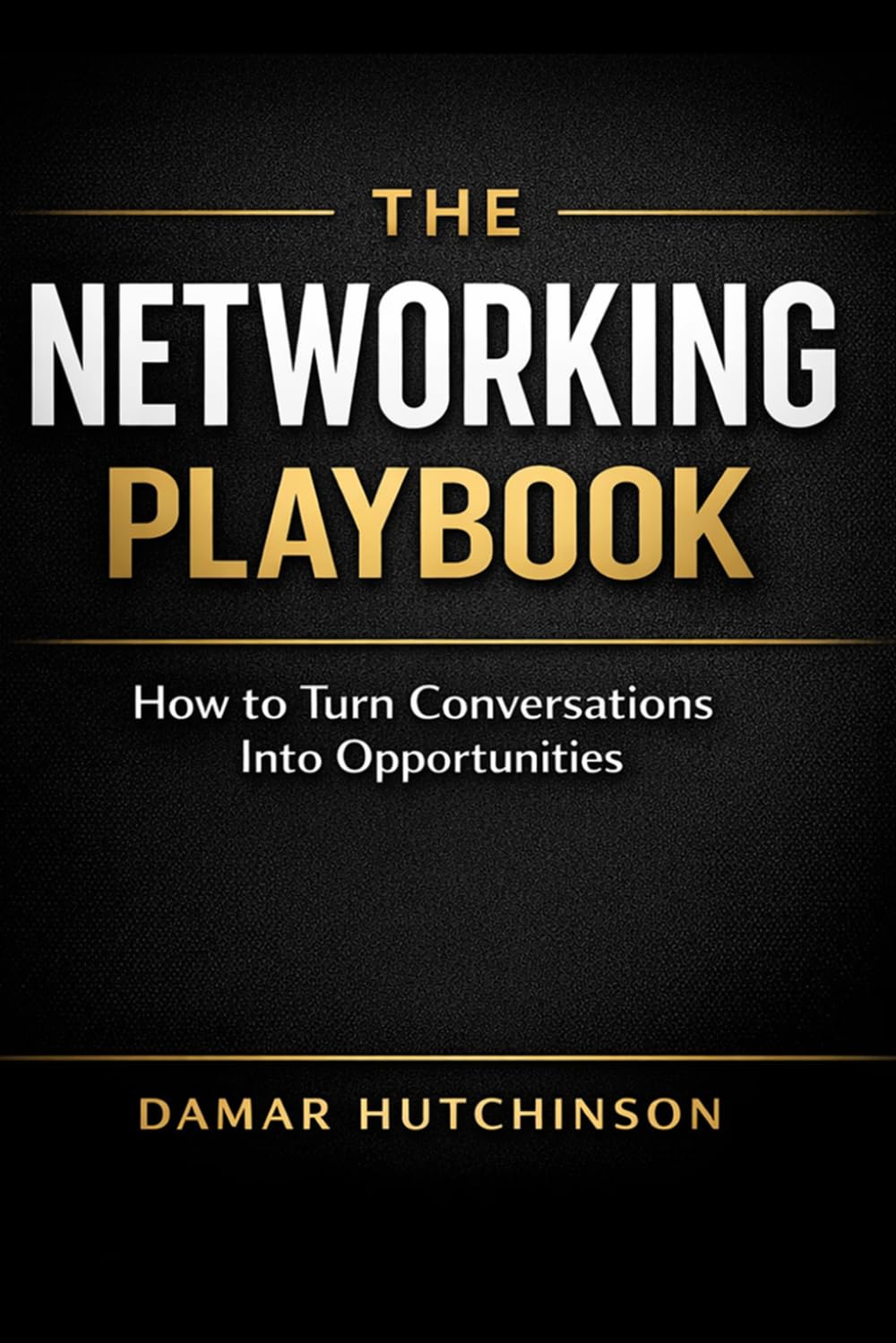 The Networking Playbook: How to Turn Conversations into Opportunities