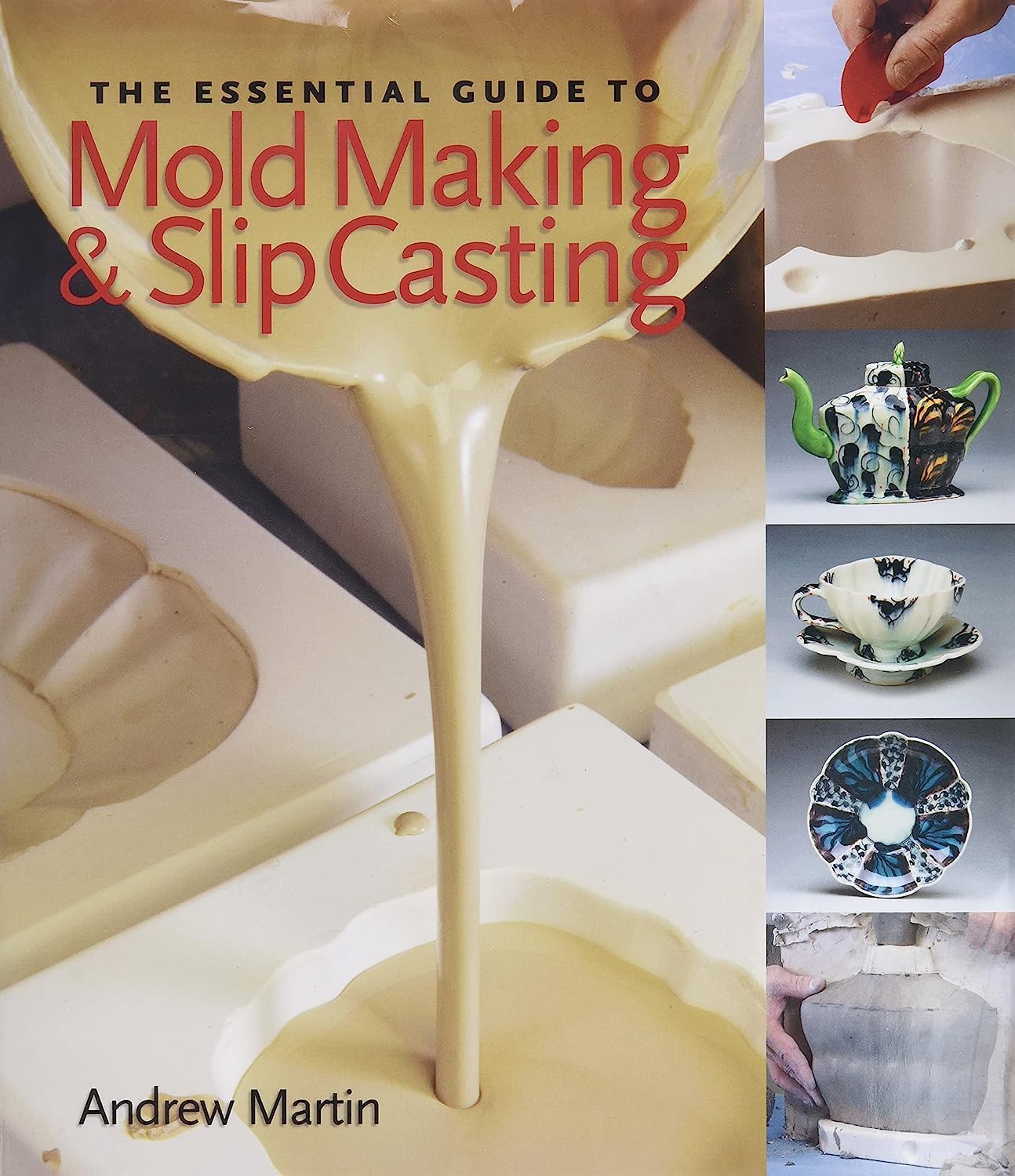 The Essential Guide to Mold Making & Slip Casting (A Lark Ceramics Book) Hardcover – Illustrated, 1 April 2007