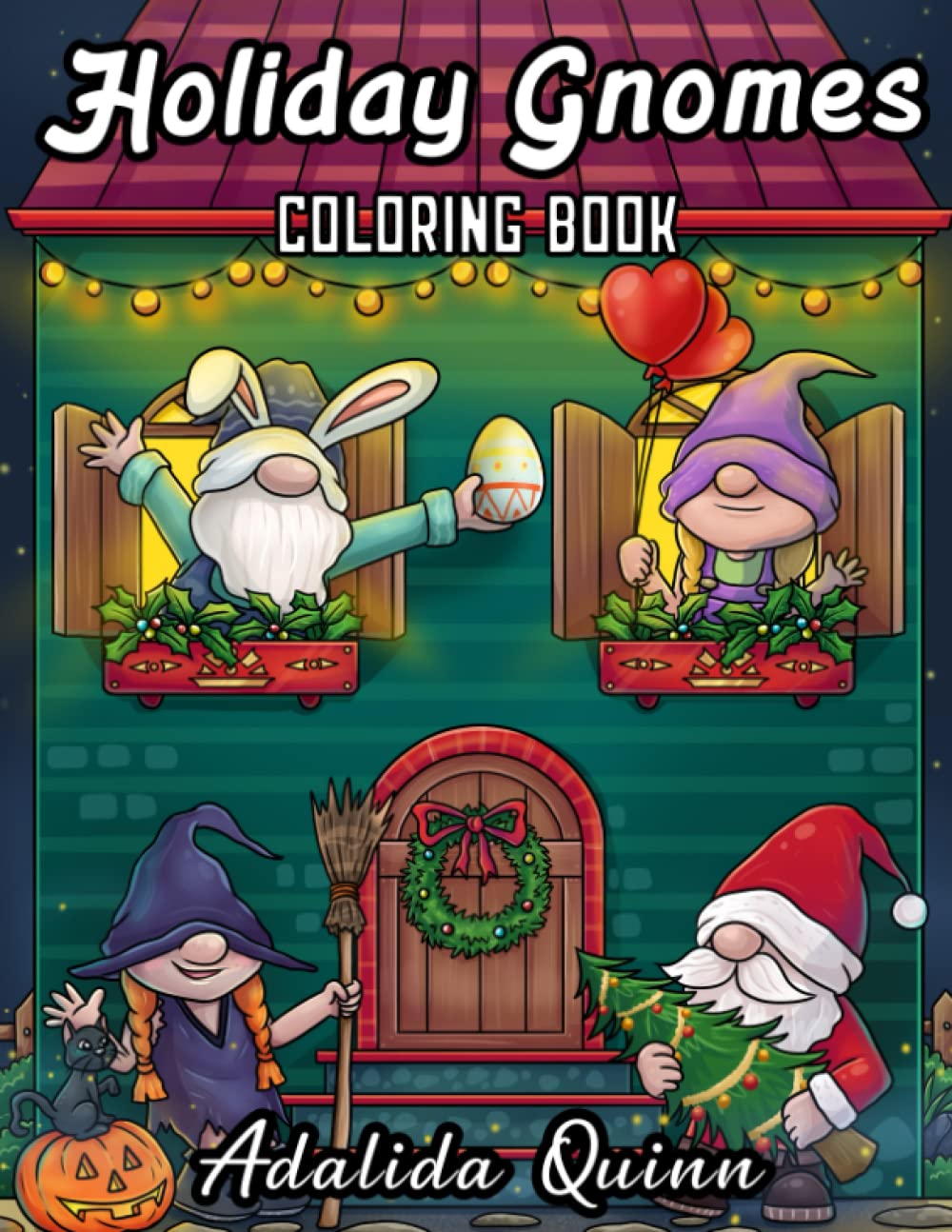 Holiday Gnomes Coloring Book: Cute Gnomes To Color For Christmas, Halloween, Valentine, Easter, and more! Gnomes For The Holidays (Gnome Coloring Book)