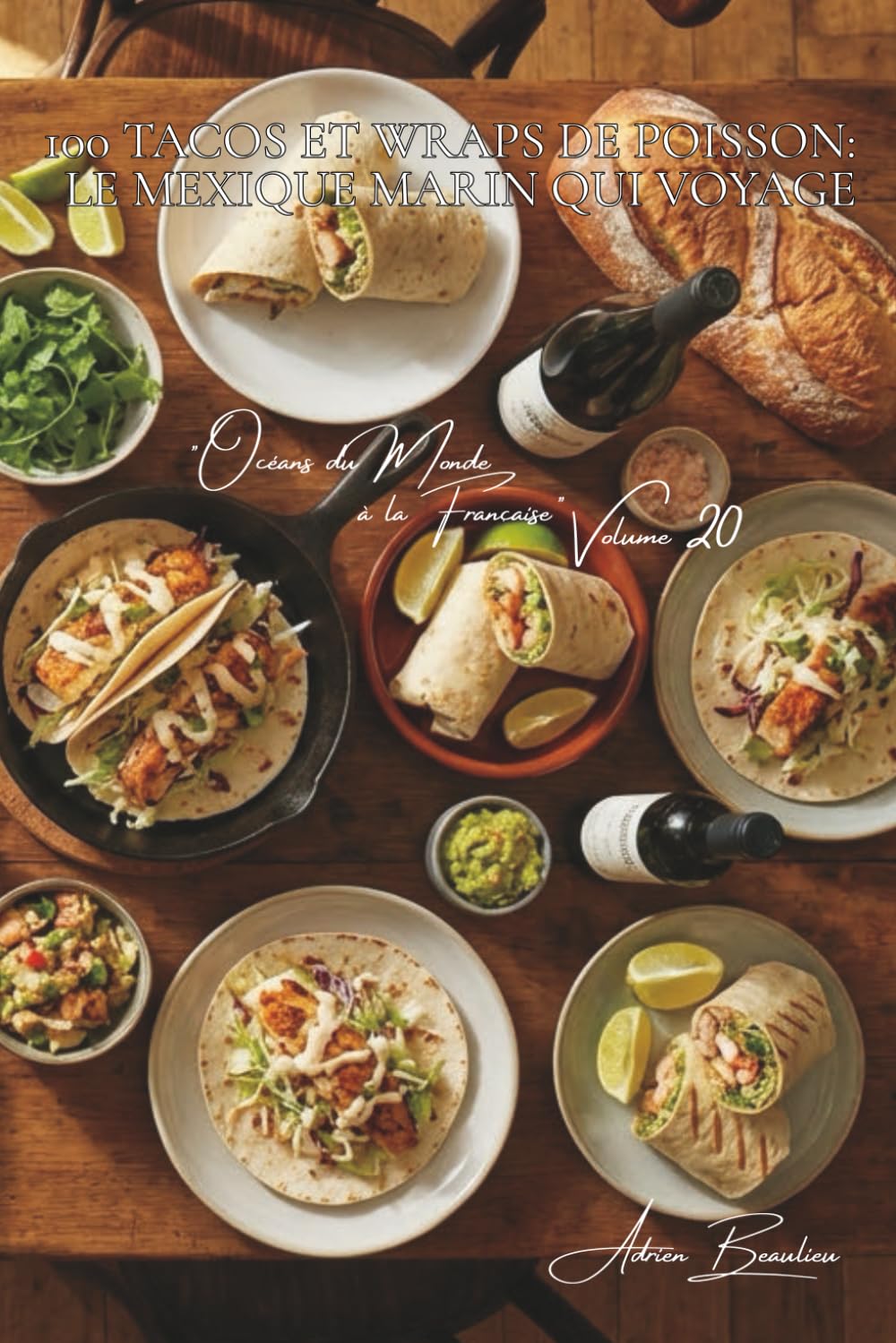 100 tacos et wraps de poisson : le Mexique marin qui voyage: Guacamole maison, poissons français, l'art du sandwich marin qui séduit (SÉRIE POISSONS & ... "Océans du Monde à la Française" (7 livres))