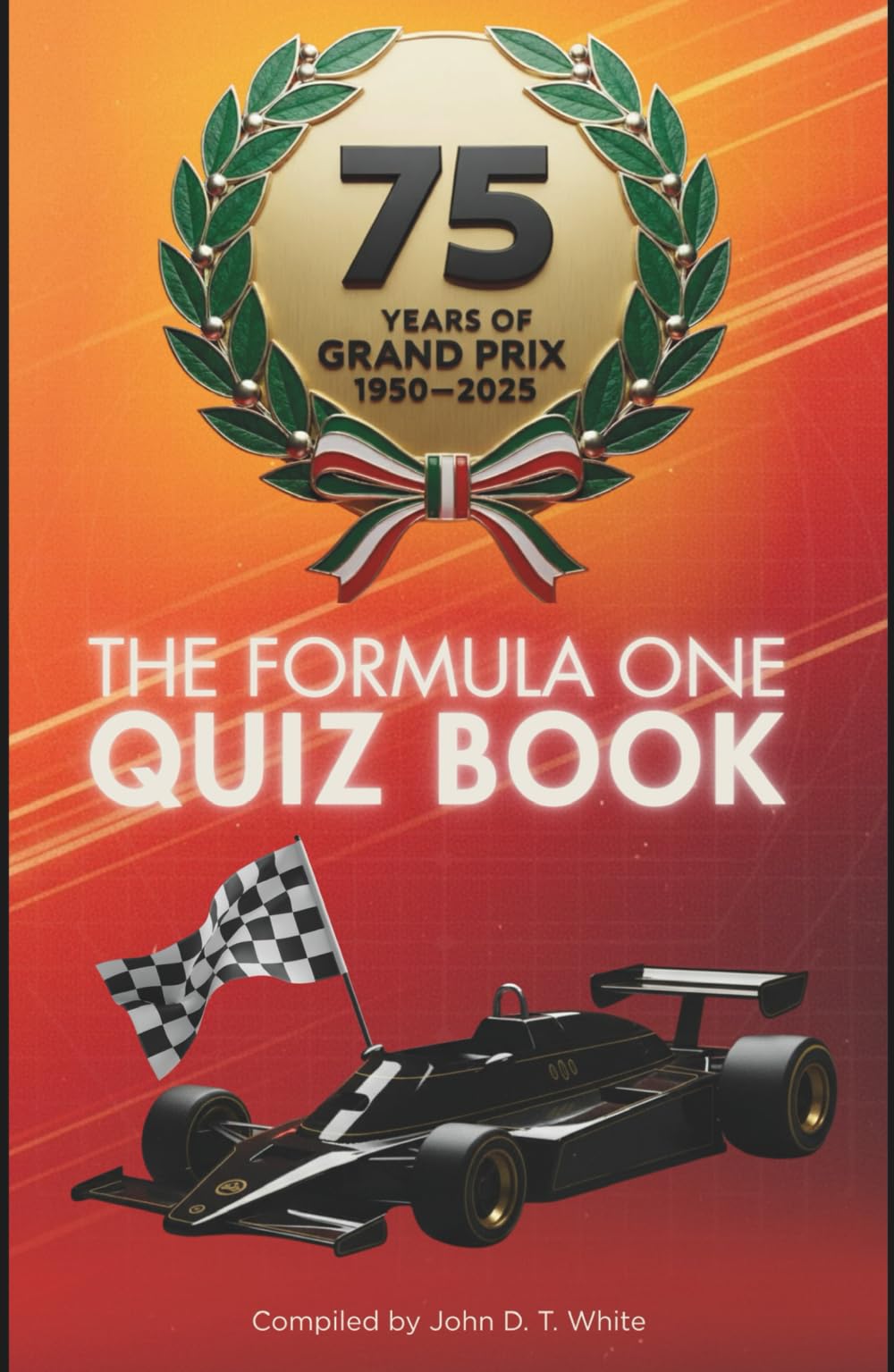 THE FORMULA ONE QUIZ BOOK: 75 Years of Grand Prix 1950-2025