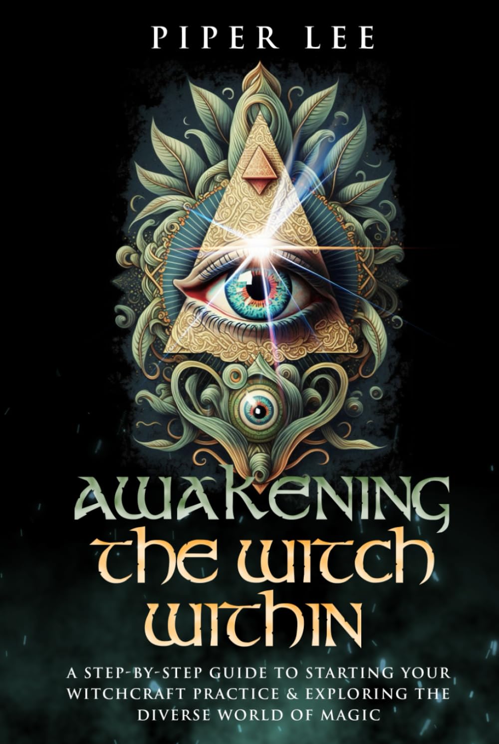 Awakening the Witch Within: A Step-By-Step Guide to Starting Your Witchcraft Practice & Exploring the Diverse World of Magic (The Witch's Awakening: Spells, Potions, Rituals, Herbs & Crystals)