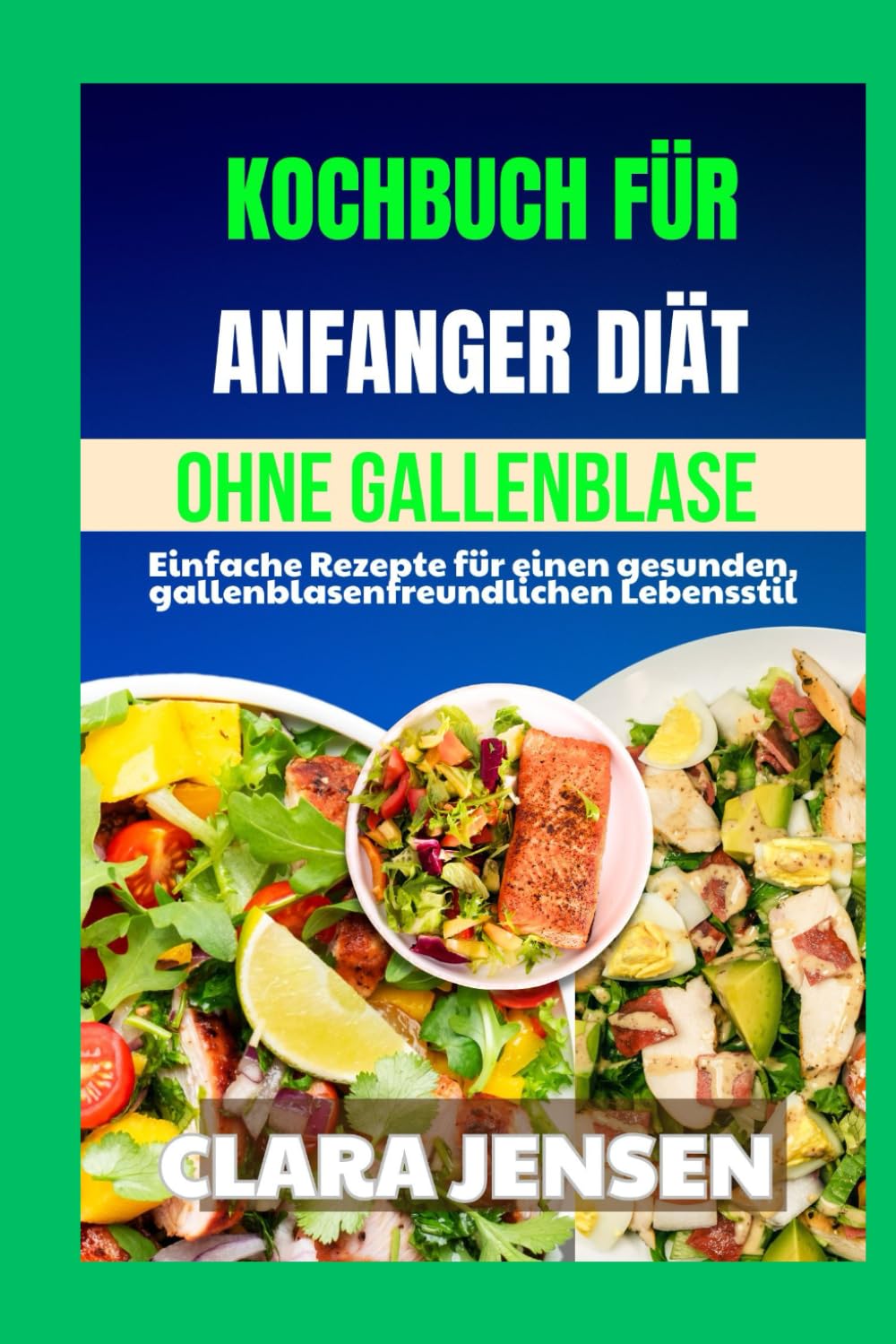Kochbuch für Anfänger: Diät ohne Gallenblase: Einfache Rezepte für einen gesunden, gallenblasenfreundlichen Lebensstil