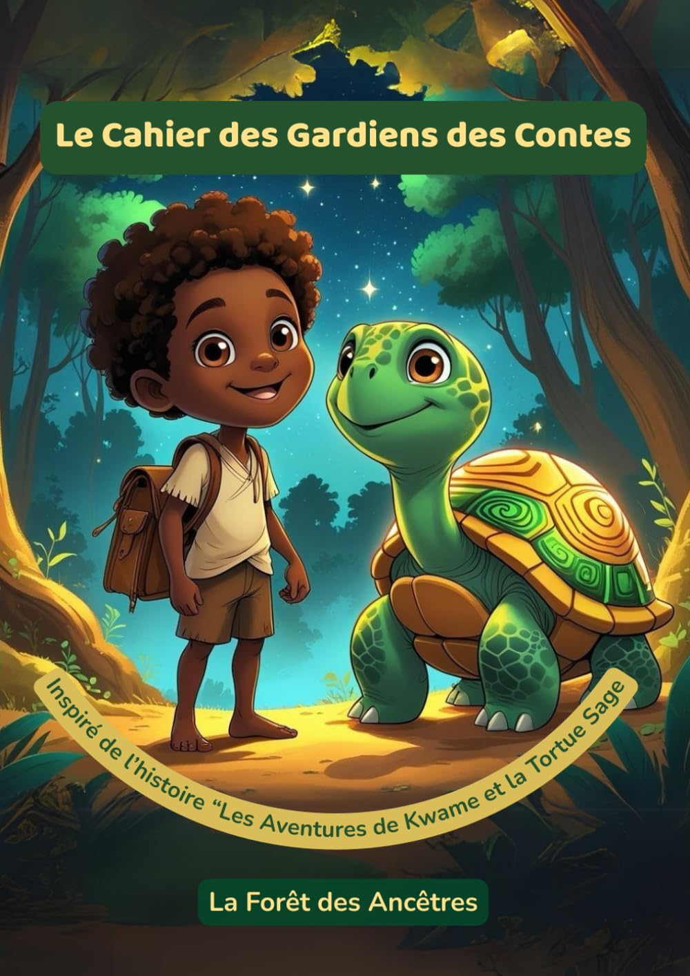Le Cahier des Gardiens des Contes – " La Forêt des Ancêtres " Tome 1: Activités créatives et émotionnelles autour de Kwame et la Tortue Sage – 6-9 ans ... : Les Aventures de Kwame et la Tortue Sage)