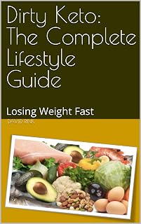 Dirty Keto: The Complete Lifestyle Guide: Losing Weight Fast