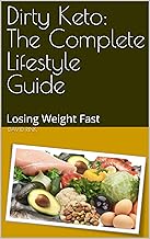 Dirty Keto: The Complete Lifestyle Guide: Losing Weight Fast