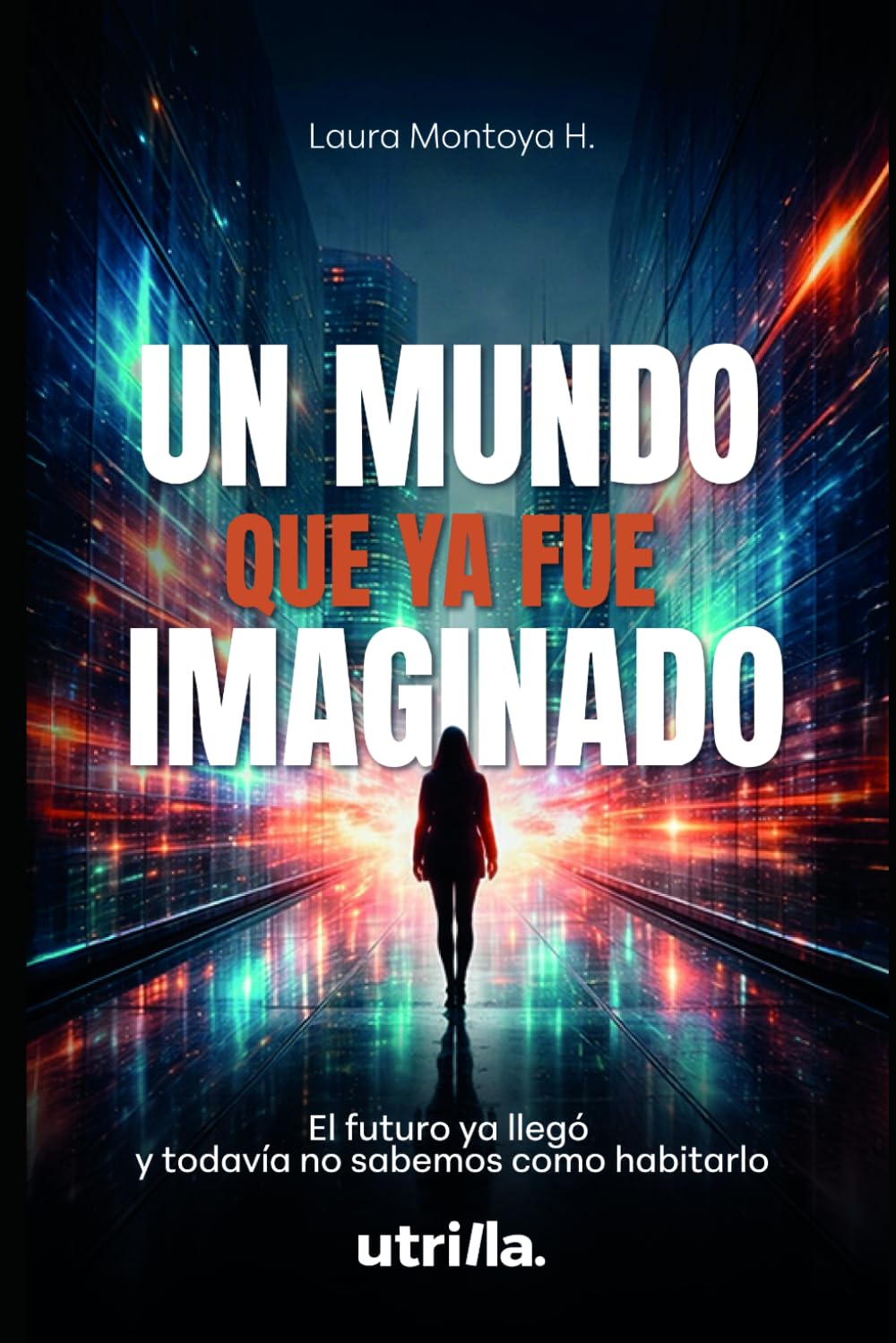 Un mundo que ya fue imaginado: El futuro ya llegó y todavía no sabemos como habitarlo.