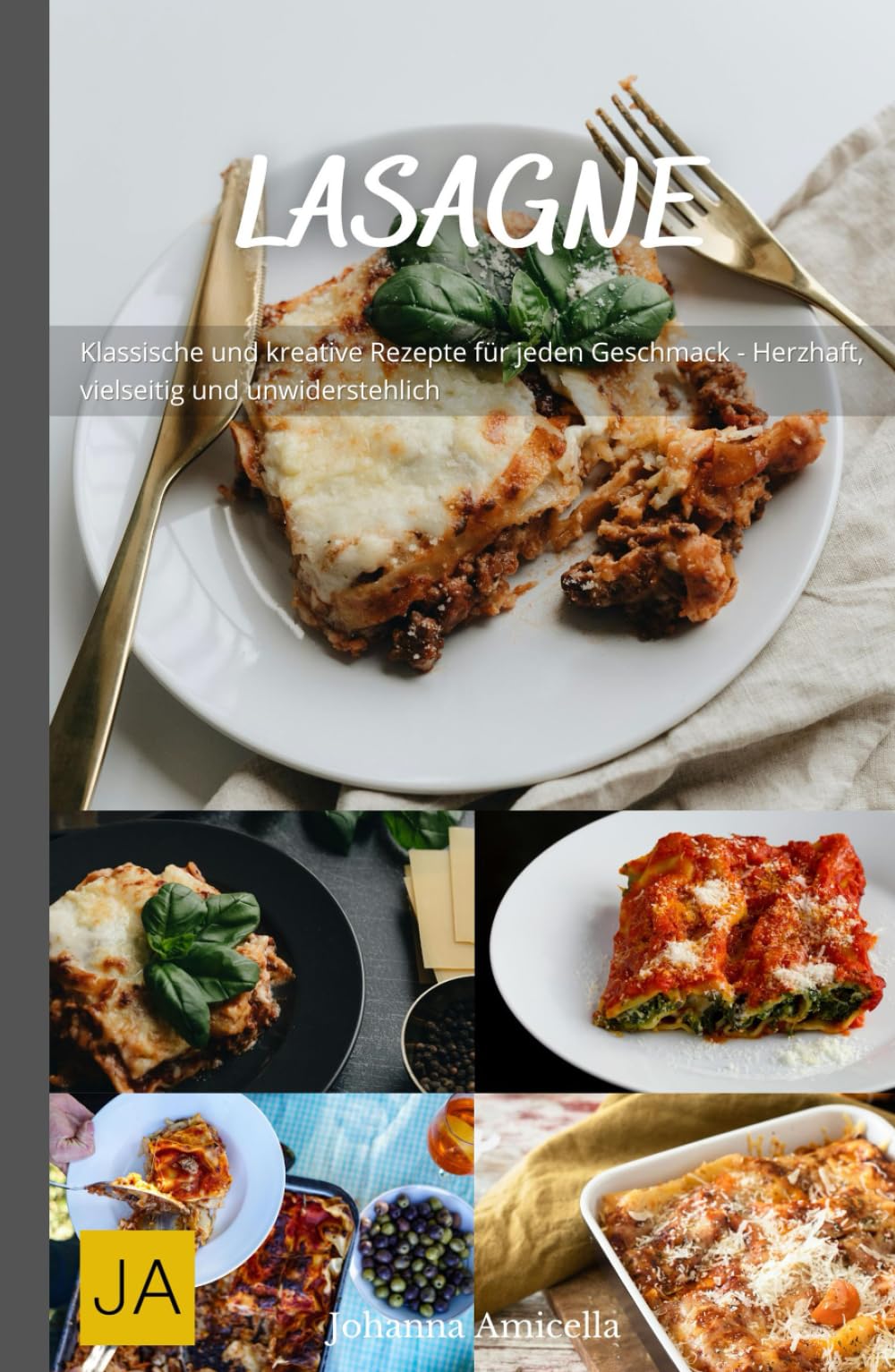 Lasagne: Klassische und kreative Rezepte für jeden Geschmack - Herzhaft, vielseitig und unwiderstehlich