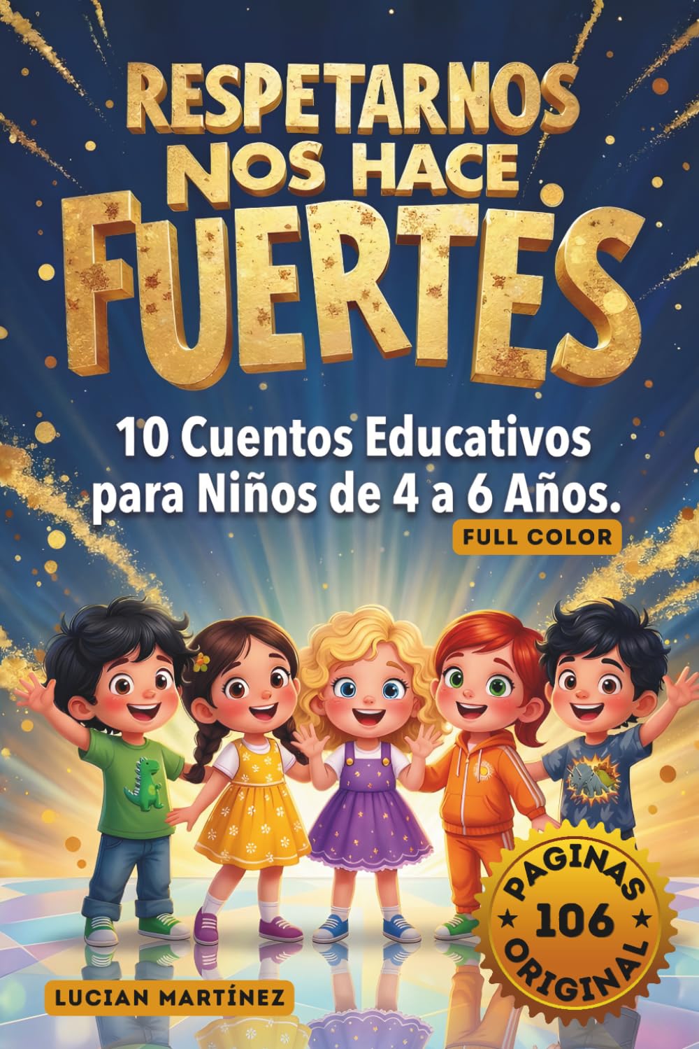 Respetarnos Nos Hace Fuertes: 10 Cuentos Educativos para Niños de 4 a 6 Años sobre Valores, Emociones e Inteligencia Emocional