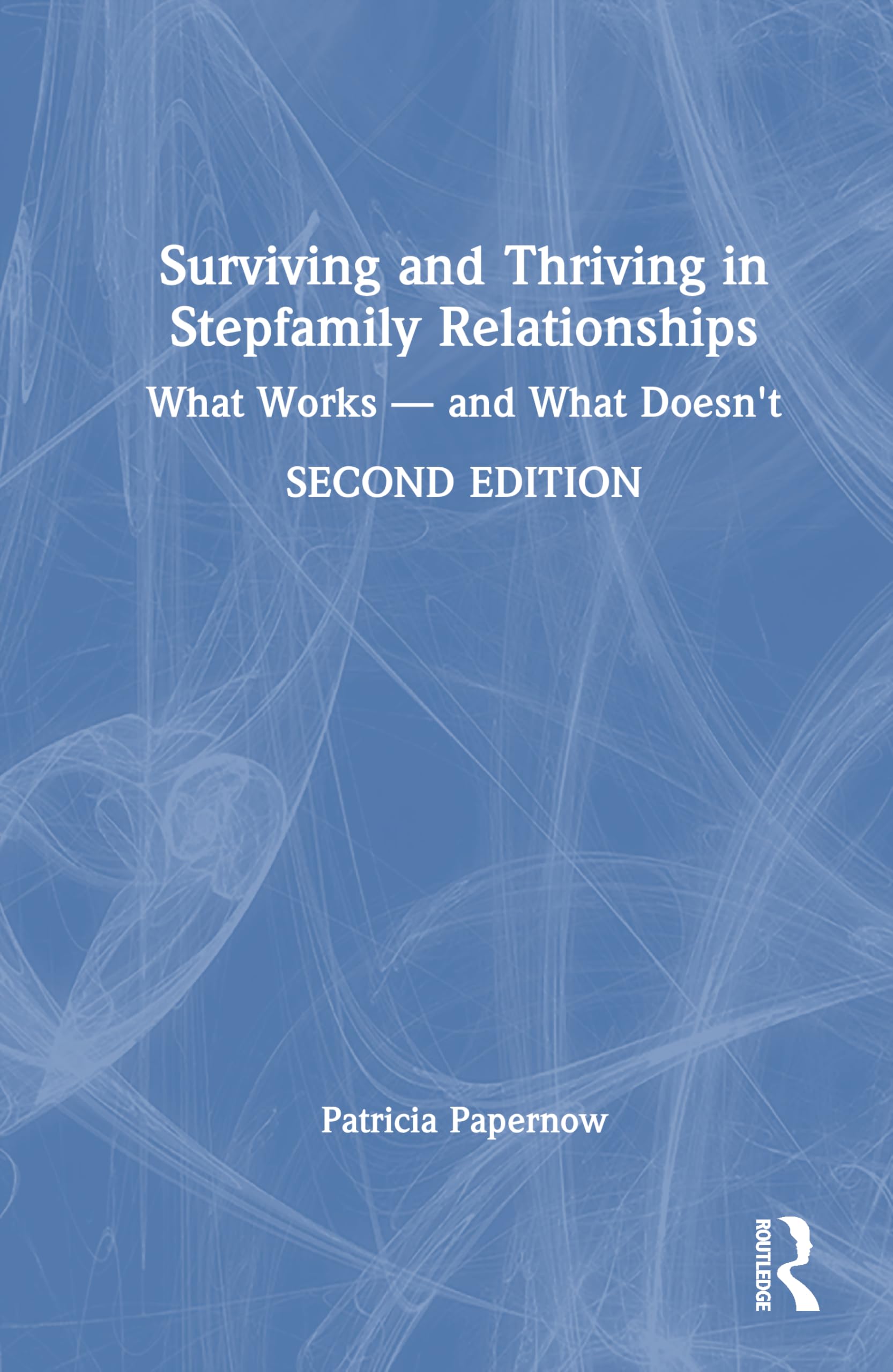 Surviving and Thriving in Stepfamily Relationships: What Works ― and What Doesn't