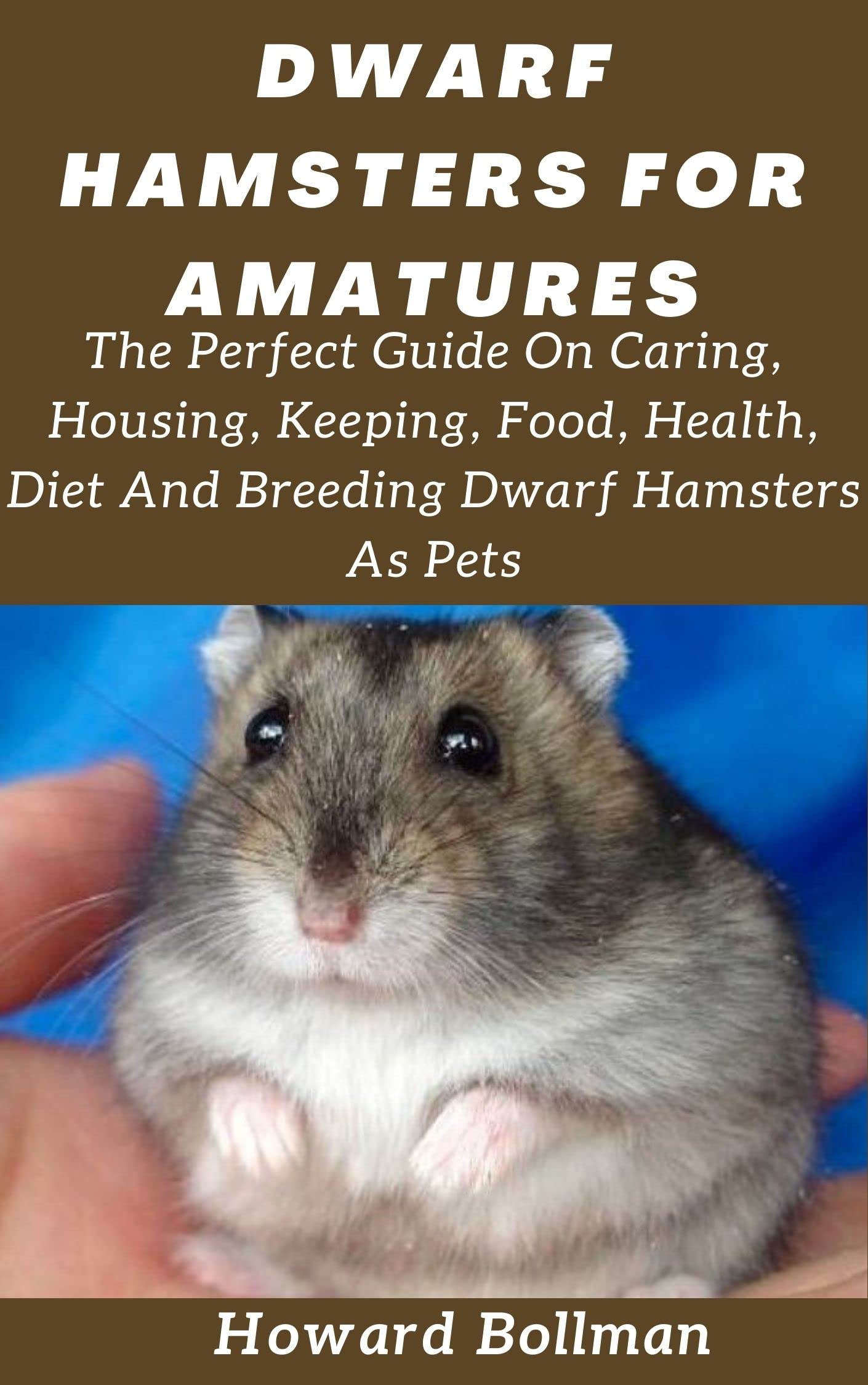 Buy DWARF HAMSTERS FOR AMATURES: The Perfect Guide On Caring, Housing ...