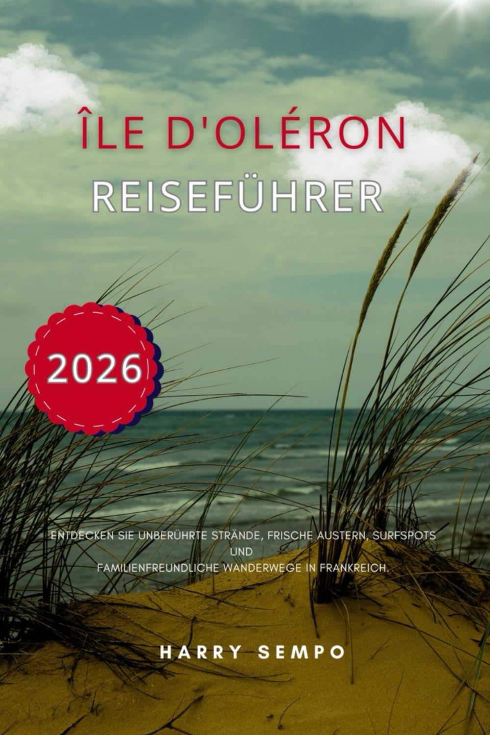 Île d'Oléron Reiseführer 2026: Entdecken Sie unberührte Strände, frische Austern, Surfspots und familienfreundliche Wanderwege in Frankreich.
