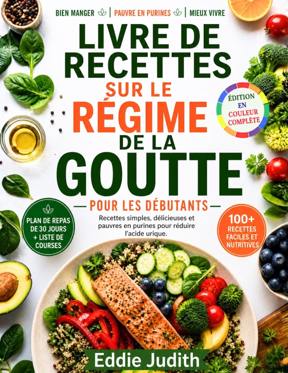 LIVRE DE RECETTES SUR LE REGIME DE LA GOUTTE POUR LES DEBUTANTS: Recettes simples, délicieuses et pauvres en purines pour réduire l'acide urique.