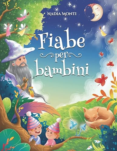 Fiabe per Bambini: Una grande raccolta di favole illustrate a colori. Storie della buonanotte uniche, divertenti e rilassanti, in grado di trasmettere tanti valori e far appassionare alla lettura