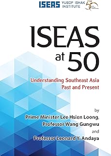 ISEAS at 50: Understanding Southeast Asia Past and Present