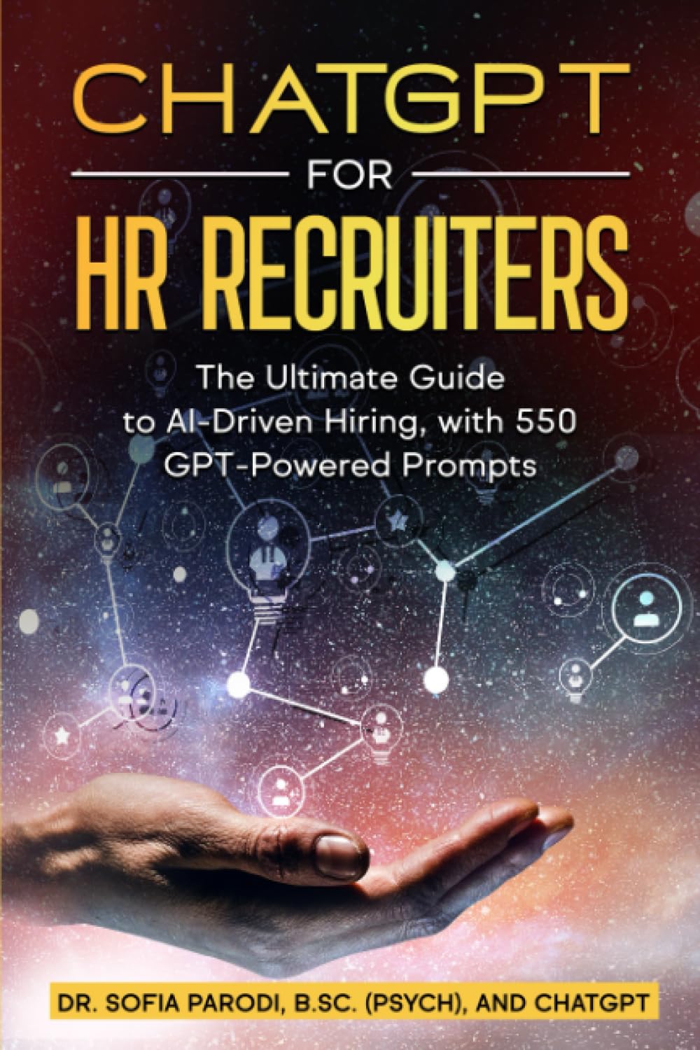 ChatGPT for HR Recruiters: The Ultimate Guide to AI-Driven Hiring, with 550 GPT-Powered Prompts