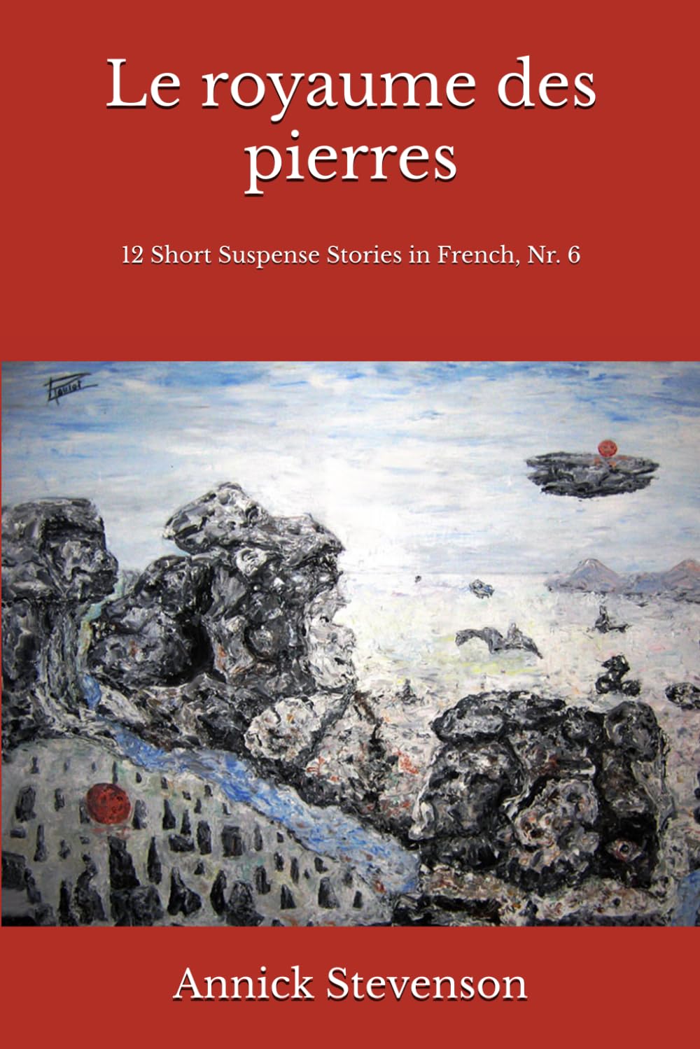 Le royaume des pierres: 12 Short Suspense Stories in French, Nr 6 (Short Stories in French for French Learners)