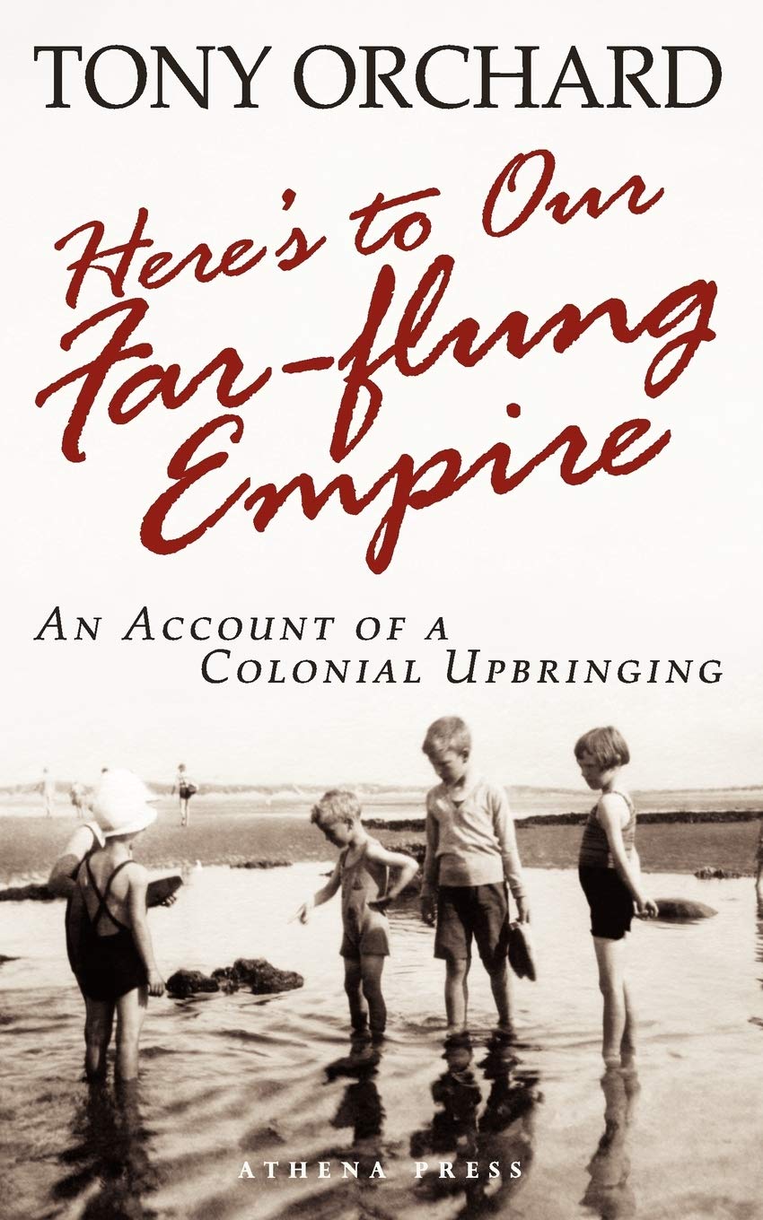 Here's to Our Far-flung Empire: An Account of a Colonial Upbringing