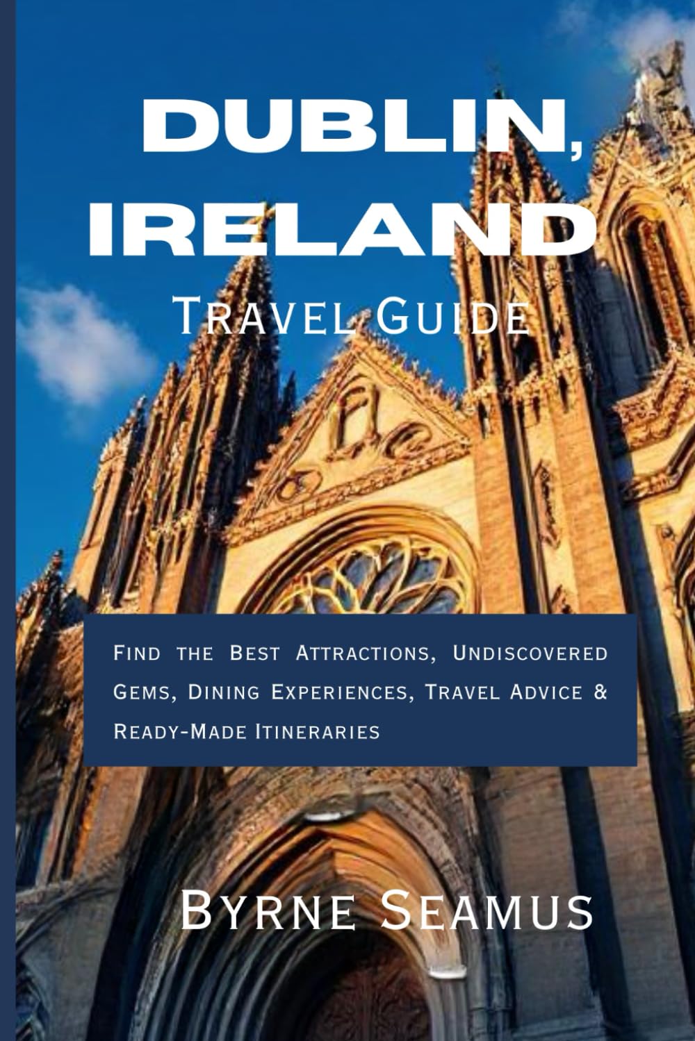 Dublin, Ireland Travel Guide 2026: Find the Best Attractions, Undiscovered Gems, Dining Experiences, Travel Advice & Ready-Made Itineraries
