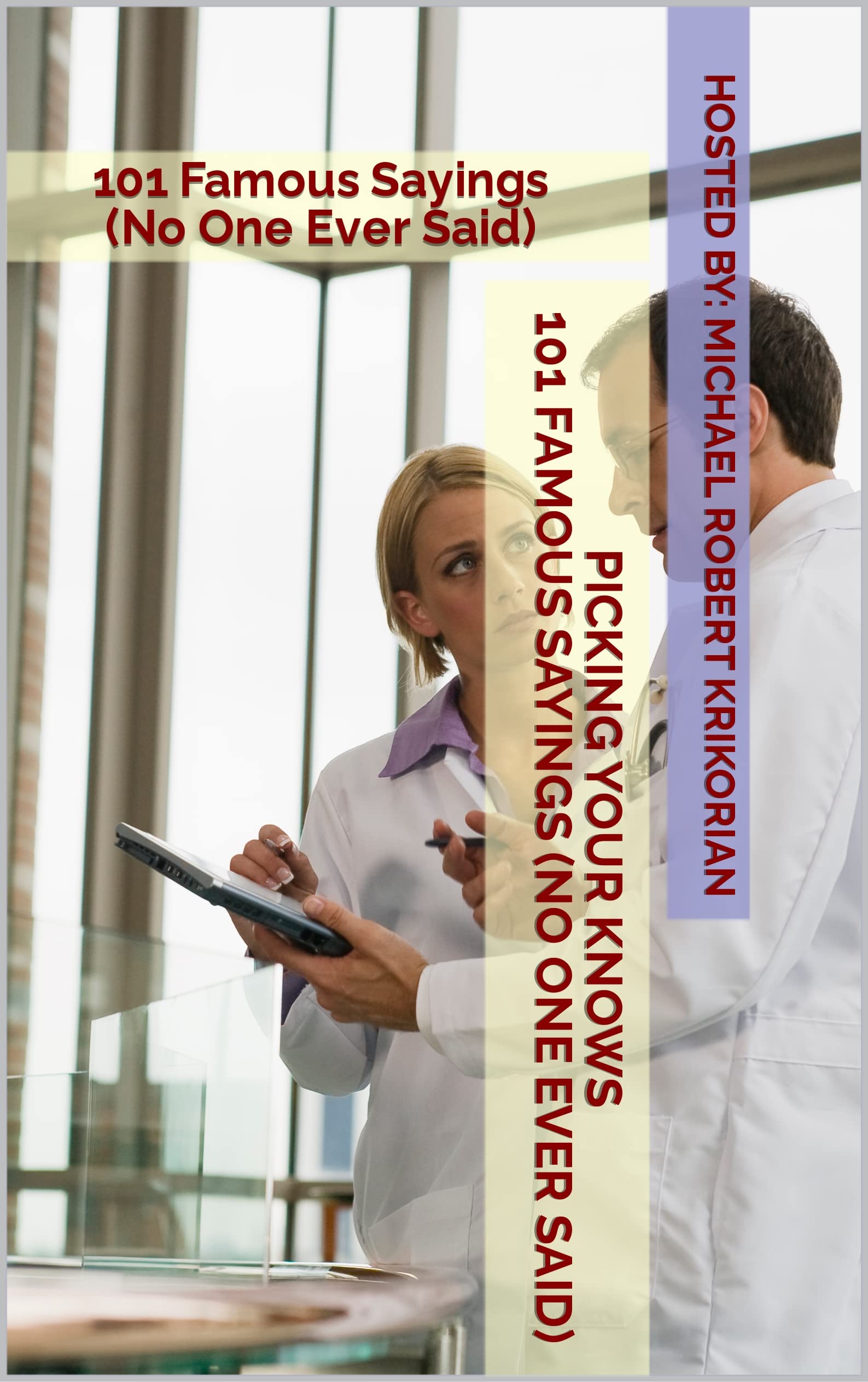 Picking Your Knows: 101 Famous Sayings (No One Ever Said)