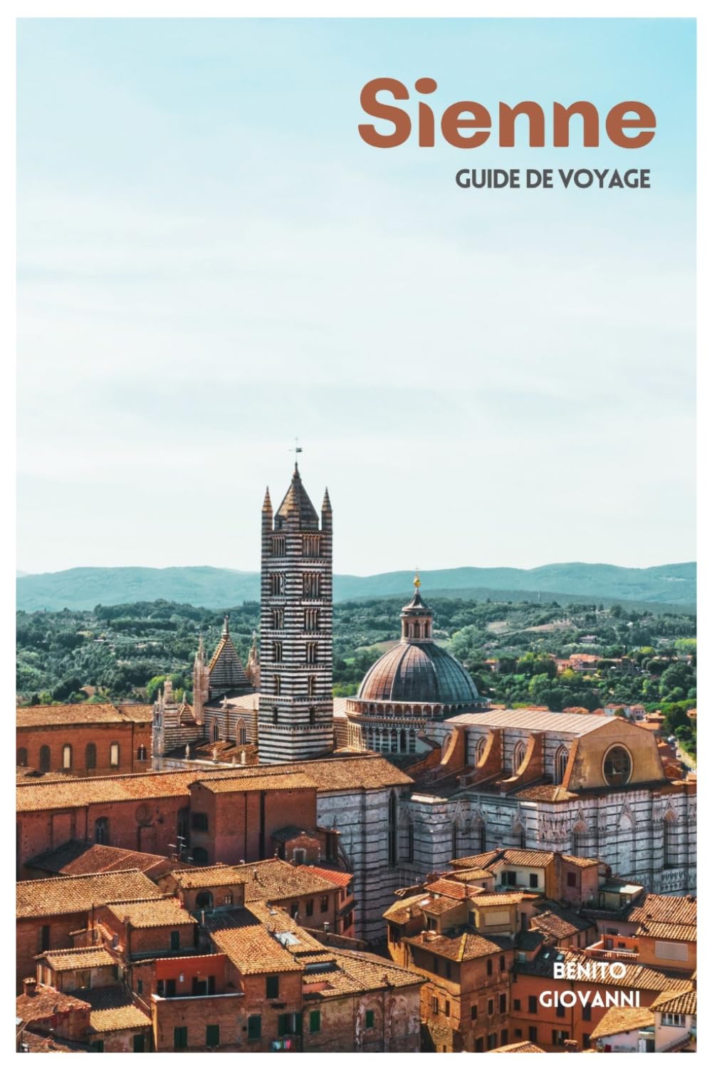 Sienne Guide de Voyage: Attractions médiévales, traditions des contrade, gastronomie toscane, excursions et itinéraires