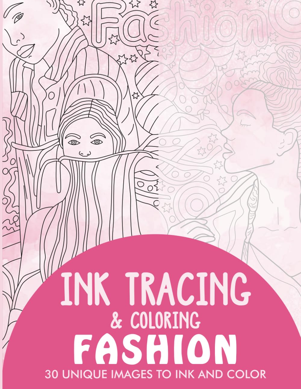 Fashion Ink Tracing Coloring Book for Adults: 30 Unique Illustrations to Ink and Color (Ink Tracing Books for Adults)
