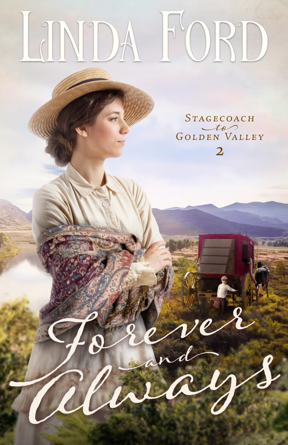 Forever and Always: A Faith-Filled Frontier Romance of Healing, Redemption, and the Family God Builds (Stagecoach to Golden Valley)