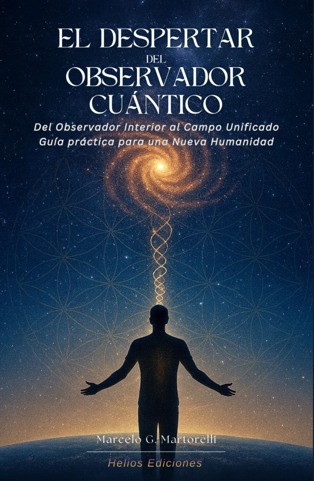 El Despertar del Observador Cuántico: Del Observador Interior al Campo Unificado. Guía práctica para una Nueva Humanidad. (Llamado Planetario)