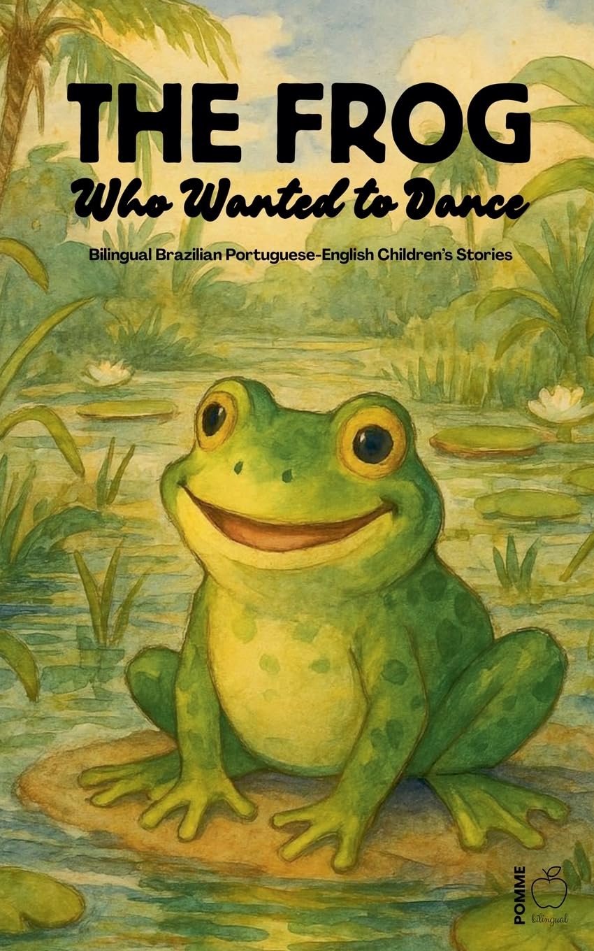 The Frog Who Wanted to Dance: Bilingual Brazilian Portuguese-English Children's Stories