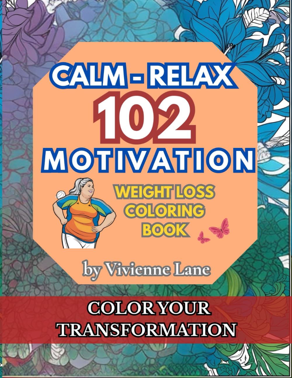 102 Calm • Relax • Motivation – Weight Loss Coloring Book: A Relaxing and Inspiring Coloring Book to Support Your Weight Loss Journey and Relieve Stress