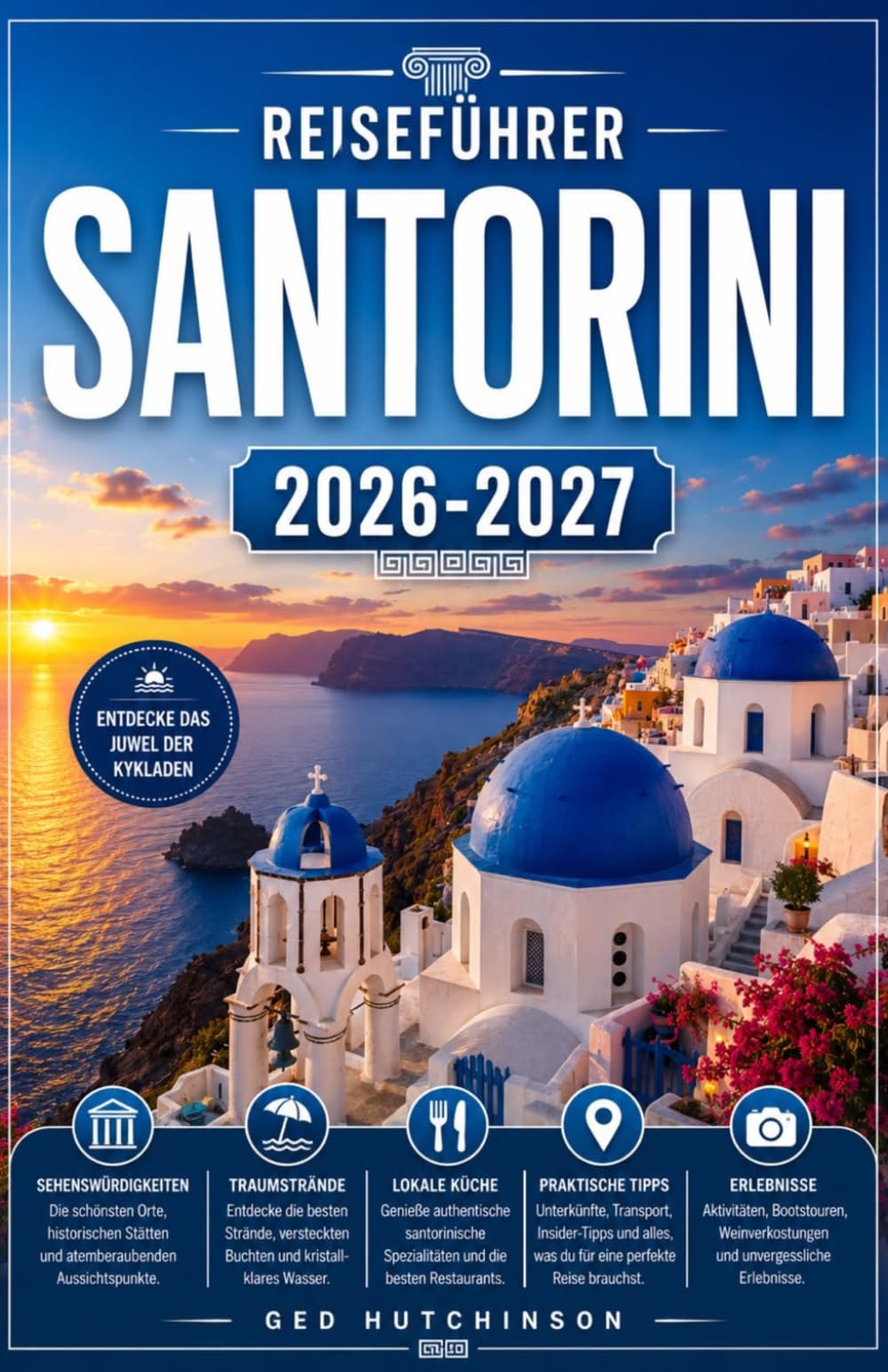 SANTORINI-REISEFÜHRER 2026/2027: IHR KOMPLETTER BEGLEITER ZUR DRAMATISCHSTEN INSEL DER ÄGÄSE