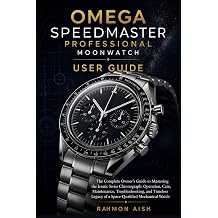 OMEGA SPEEDMASTER PROFESSIONAL MOONWATCH USER GUIDE The Complete Owner s Guide to Mastering the Iconic Swiss Chronograph Operation, Care, ... of a Space 9 Luxury watch User Guide
