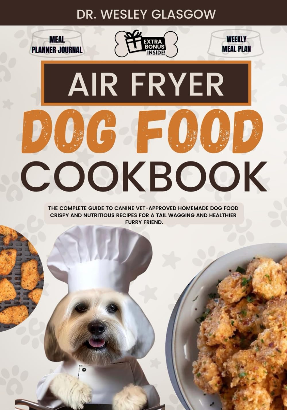 AIR FRYER DOG FOOD COOKBOOK: The Complete Guide to Canine Vet-Approved Homemade Dog Food Crispy and Nutritious recipes for a Tail Wagging and ... Ultimate Series for Healthy Canine Cuisine)