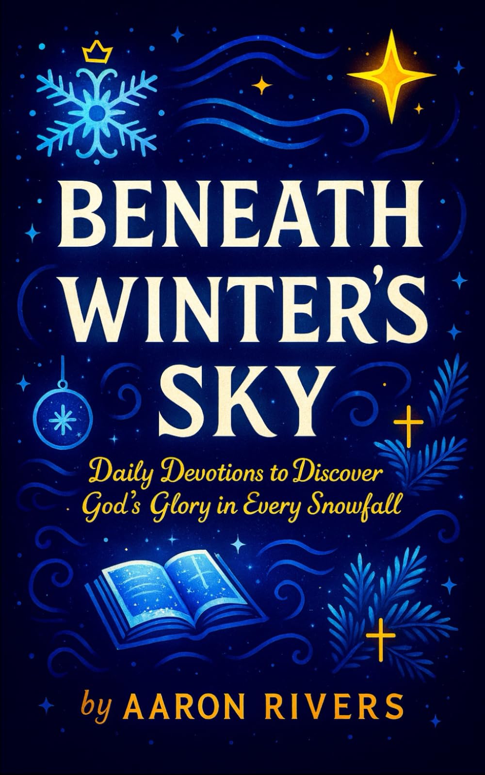Beneath Winter’s Sky — Daily Devotions to Discover God’s Glory in Every Snowfall (Festive Flames of Devotion)