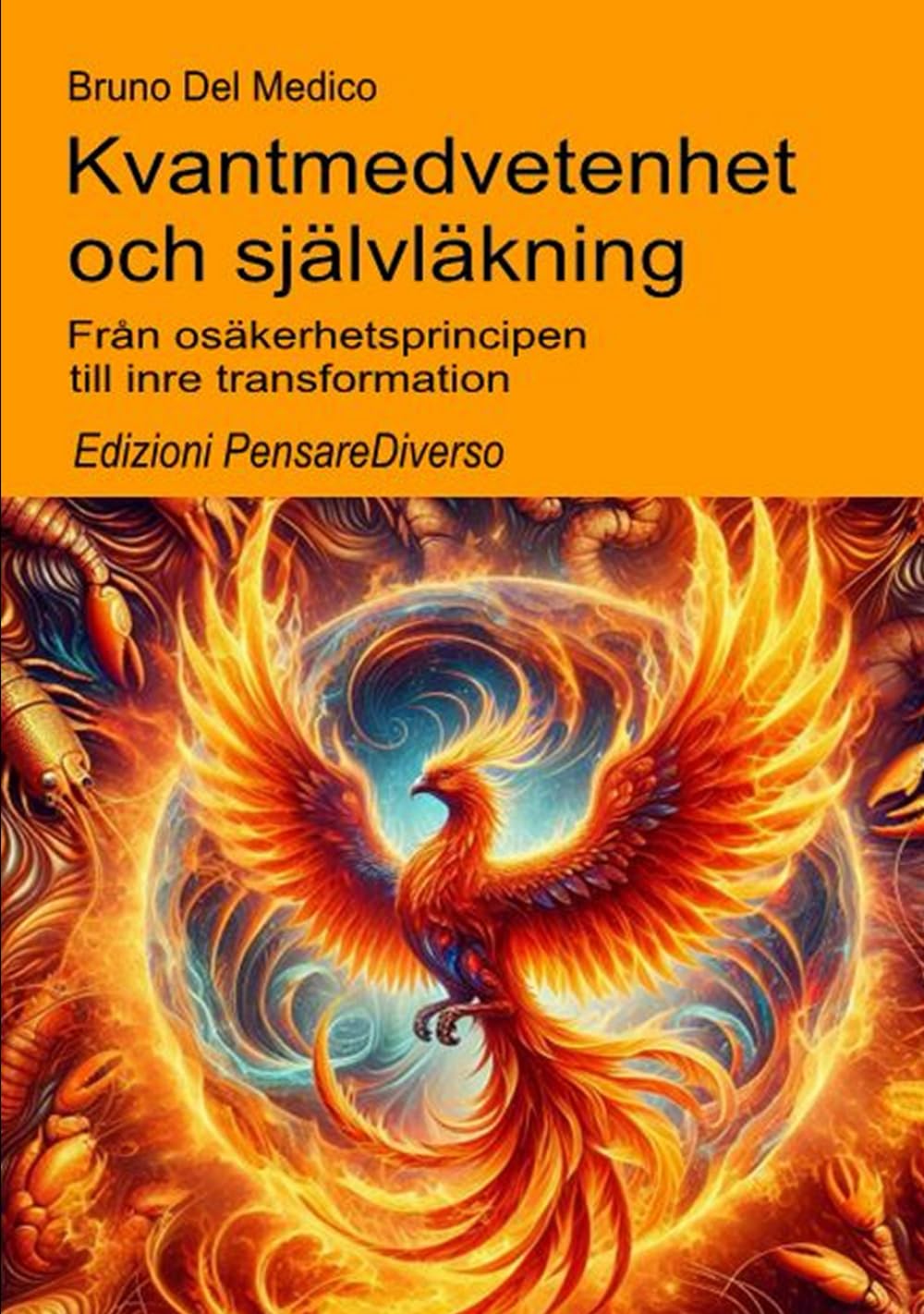 Kvantmedvetenhet och självläkning.: Från osäkerhetsprincipen till inre transformation. ((SWE). Kvantfysik och metafysik. Publikationer av Bruno Del Medico på svenska)