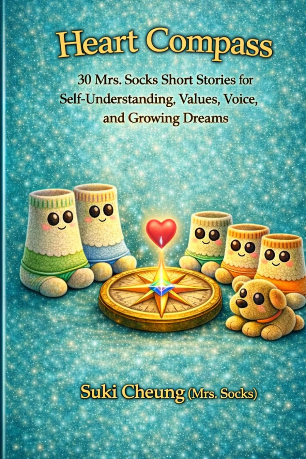 Heart Compass: 30 Mrs. Socks Short Stories for Self‑Understanding, Values, Voice, and Growing Dreams
