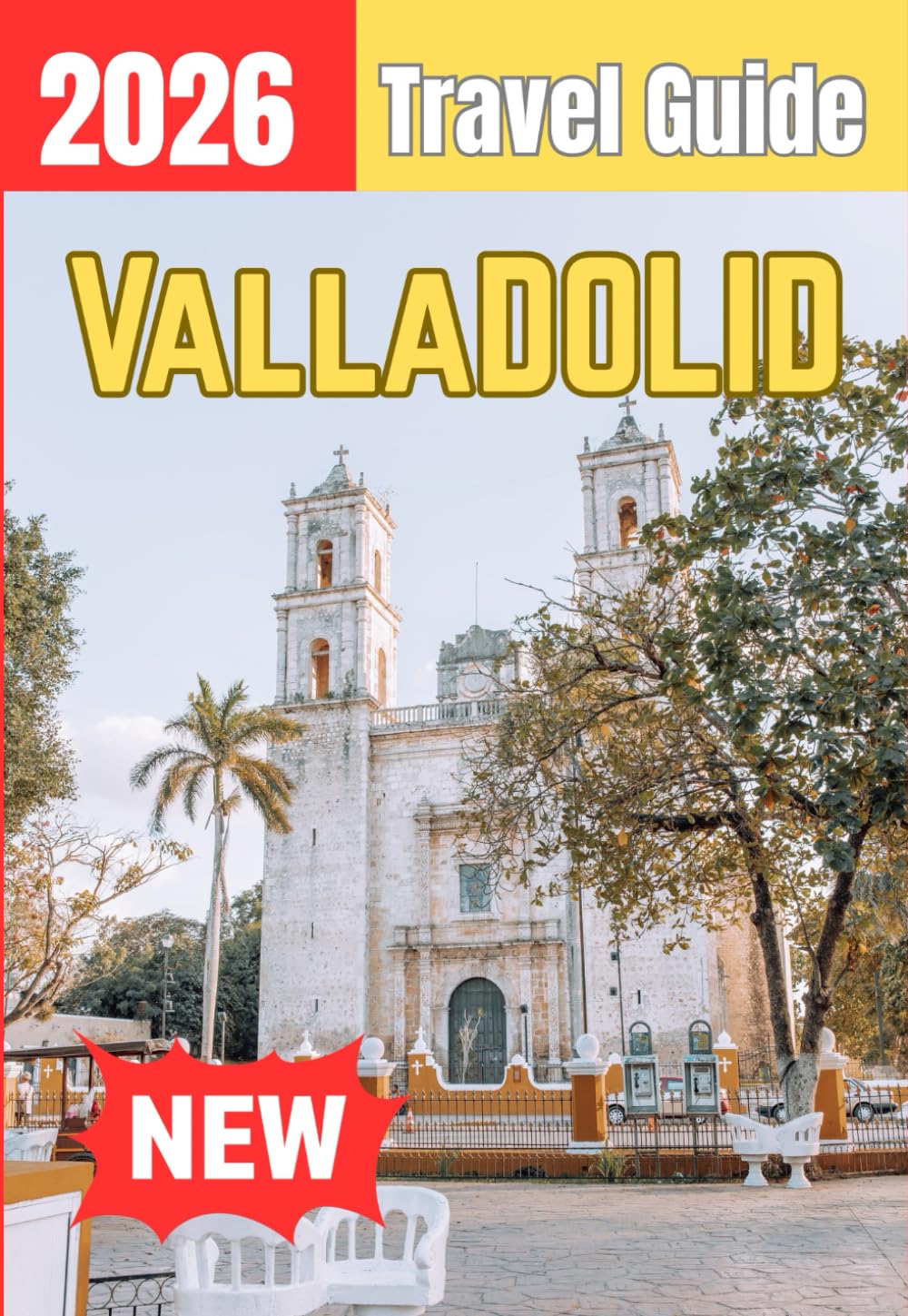 VALLADOLID TRAVEL GUIDE 2026