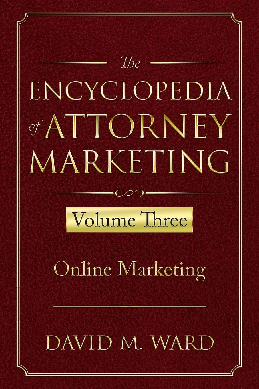 The Encyclopedia of Attorney Marketing: Volume Three--Online Marketing: 3