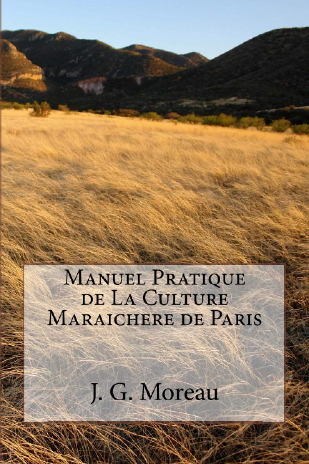Manuel Pratique de La Culture Maraichere de Paris