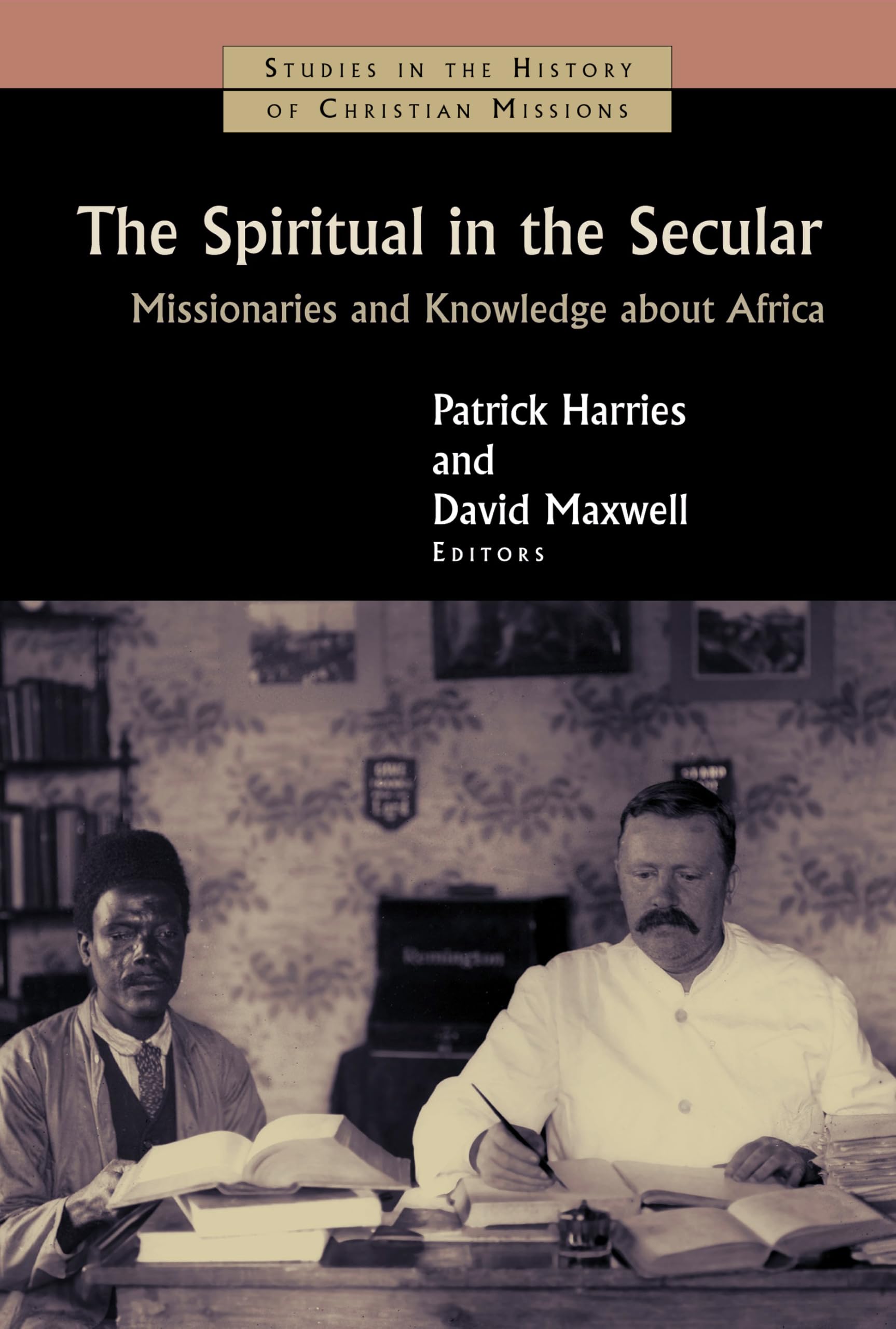 Buy The Spiritual in the Secular: Missionaries and Knowledge about Africa (Studies in the History of Christian Missions) โ BookShops.in