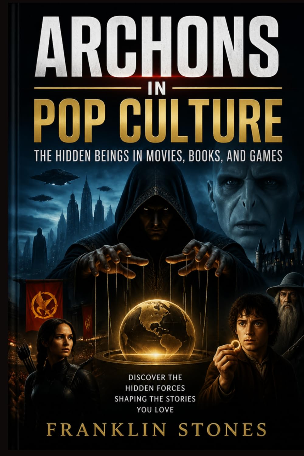 Archons in Pop Culture: The Hidden Beings in Movies, Books, and Games (THE FORBIDDEN WISDOM COLLECTION)