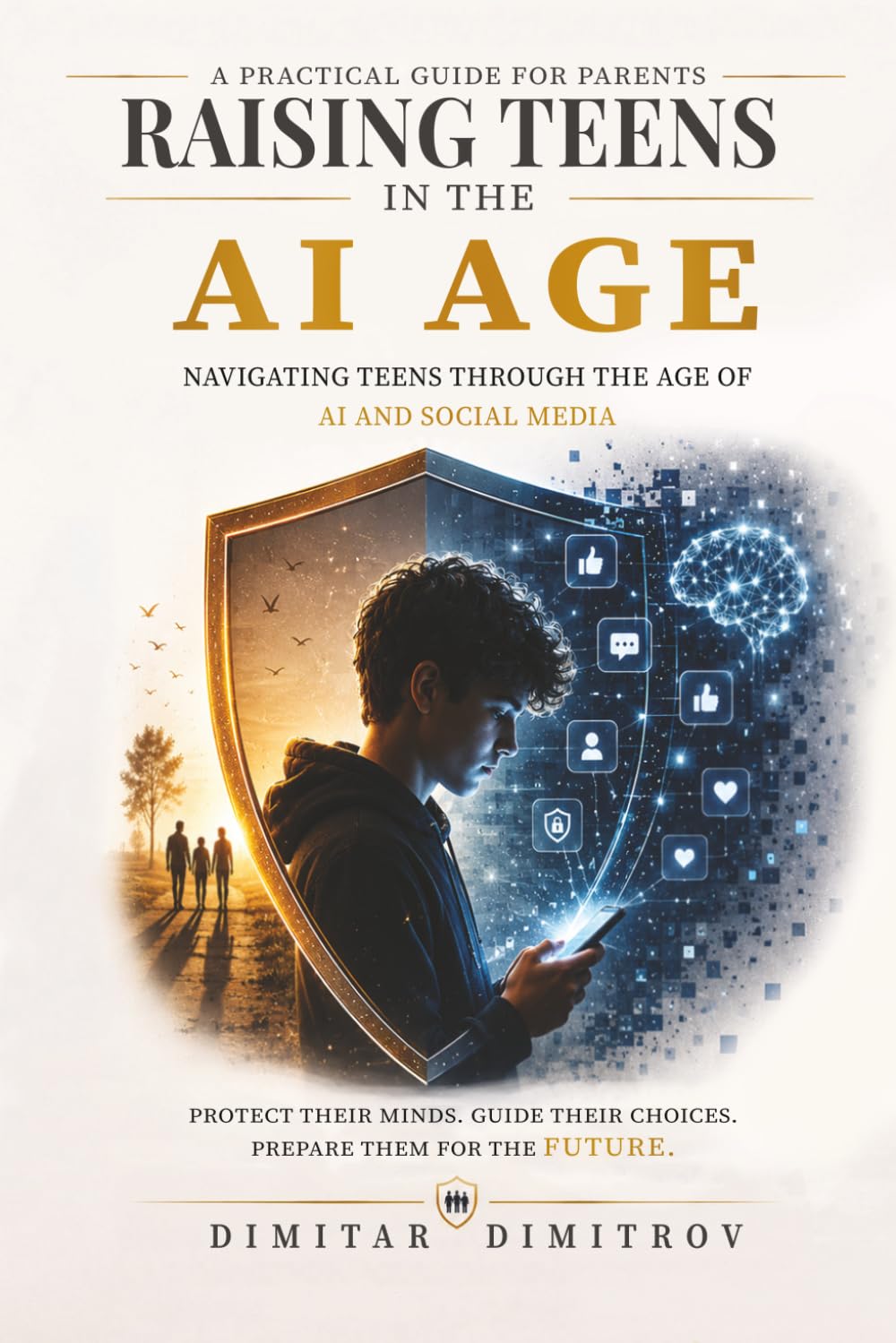 Raising Teens in the AI Age.: A Practical Guide for Parents to Manage Screen Time, Build Digital Wellness, and Protect Their Minds
