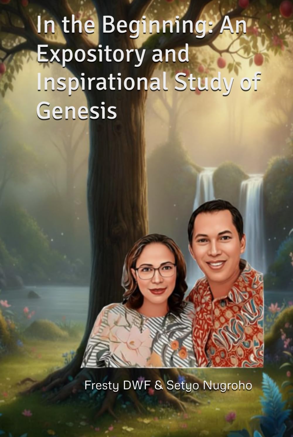 In the Beginning: An Expository and Inspirational Study of Genesis (KJV Version Bible): Genesis Explained: Exposition and Inspiration for Today (GENESIS EXPOSITORY)