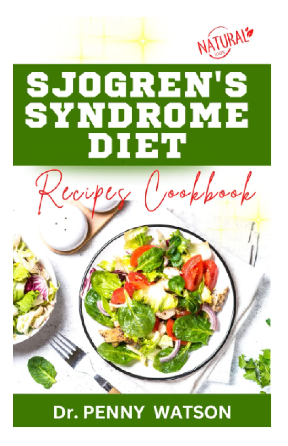 SJOGREN'S SYNDROME DIET RECIPES COOKBOOK: Expert Approved Foods and Meal Plan to Prevent, Manage and Control Sjogren Syndrome Symptoms