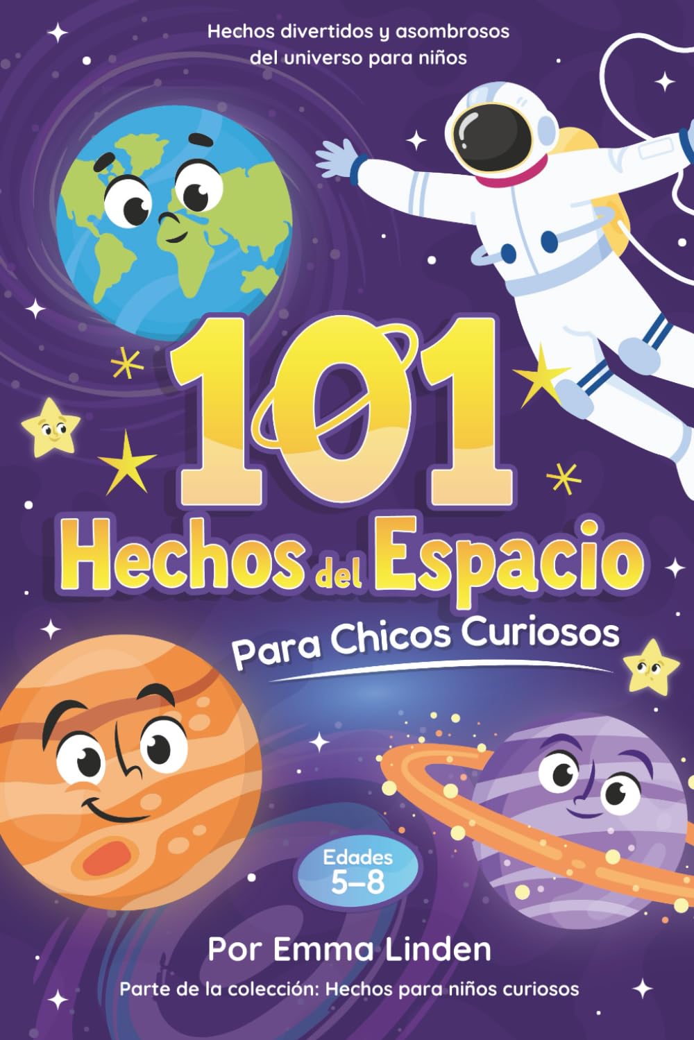 101 Hechos del Espacio para Chicos Curiosos: Hechos Divertidos y Asombrosos Sobre el Universo para Niños de 5 a 8 Años (Hechos para Niños Curiosos)